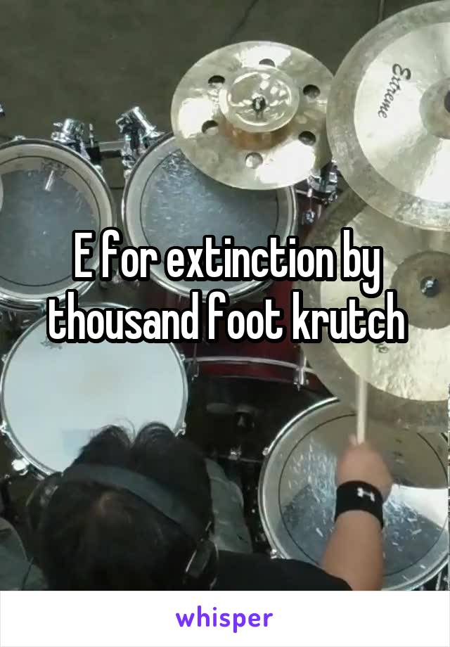 E for extinction by thousand foot krutch
