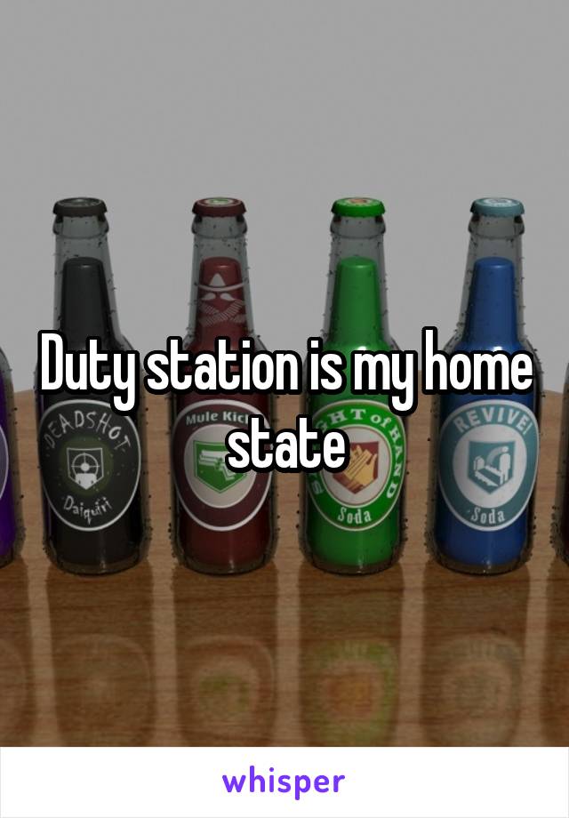 Duty station is my home state