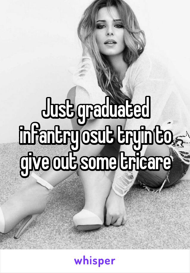 Just graduated infantry osut tryin to give out some tricare