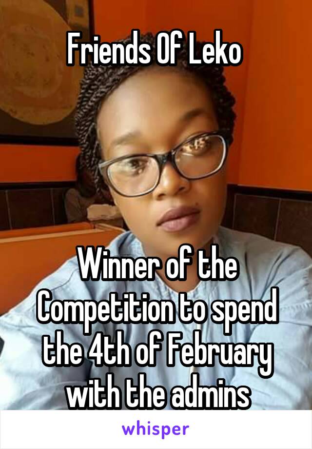Friends Of Leko 




Winner of the Competition to spend the 4th of February with the admins