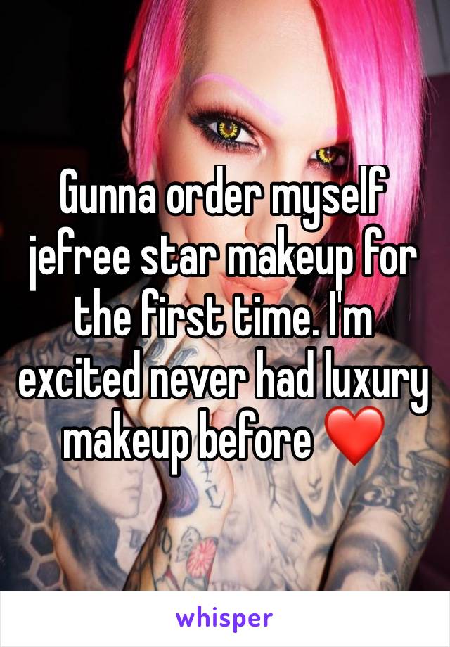Gunna order myself jefree star makeup for the first time. I'm excited never had luxury makeup before ❤