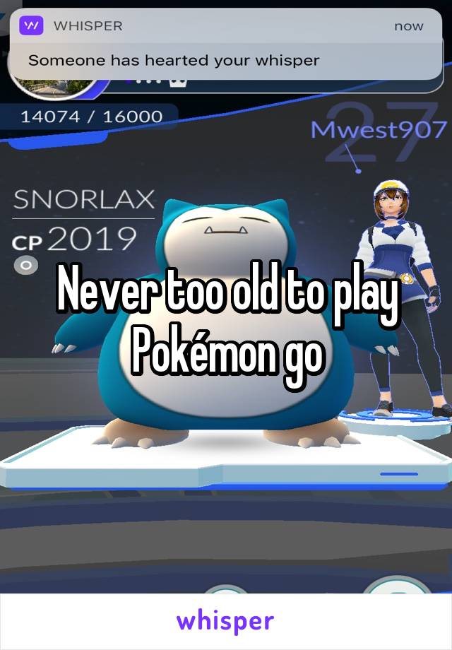 Never too old to play Pokémon go