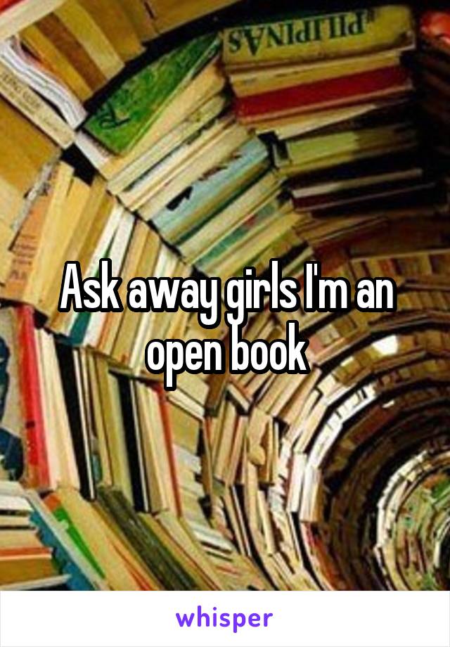 Ask away girls I'm an open book