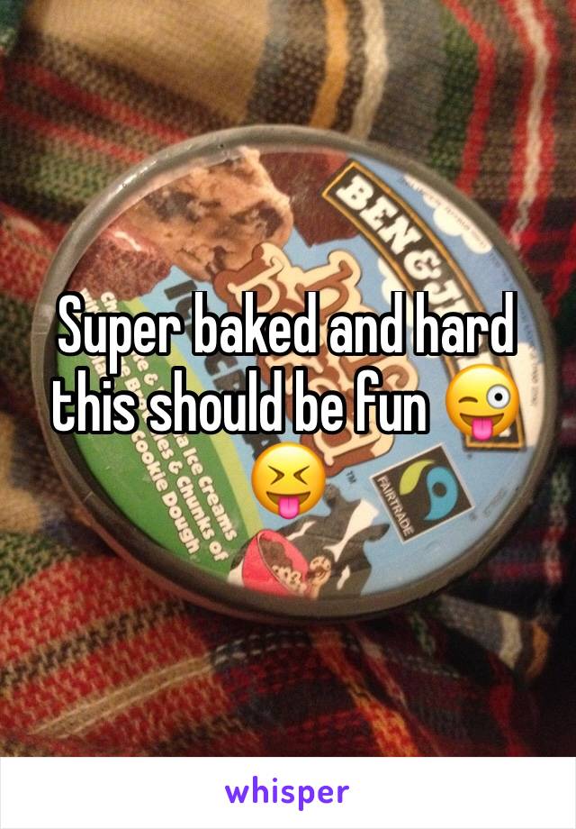 Super baked and hard this should be fun 😜😝