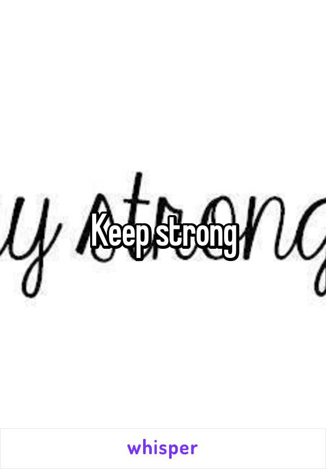 Keep strong