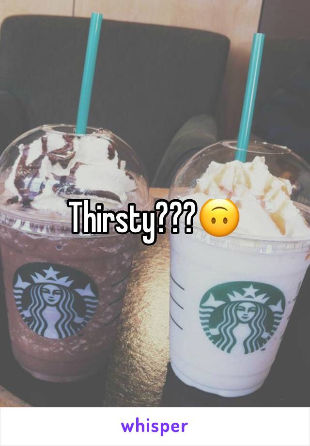 Thirsty???🙃