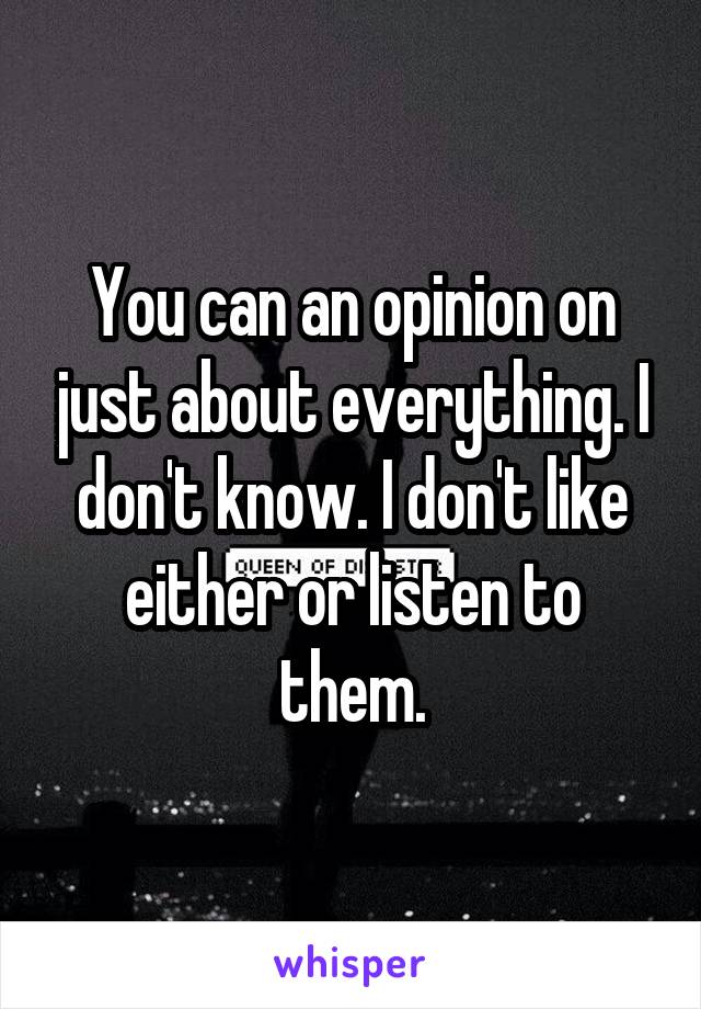 You can an opinion on just about everything. I don't know. I don't like either or listen to them.
