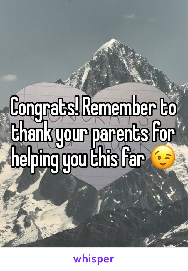 Congrats! Remember to thank your parents for helping you this far 😉