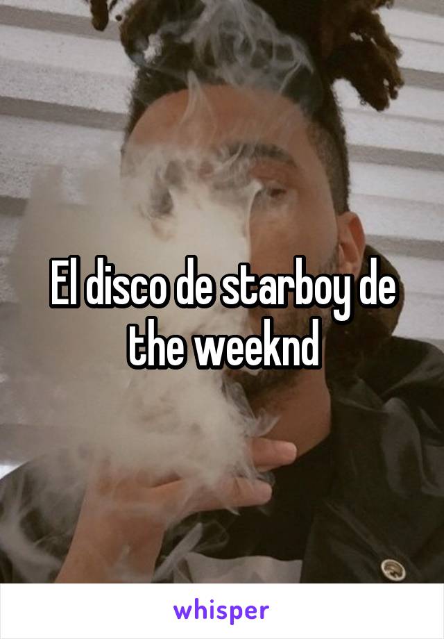 El disco de starboy de the weeknd
