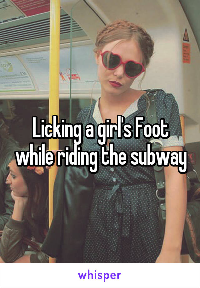 Licking a girl's Foot while riding the subway