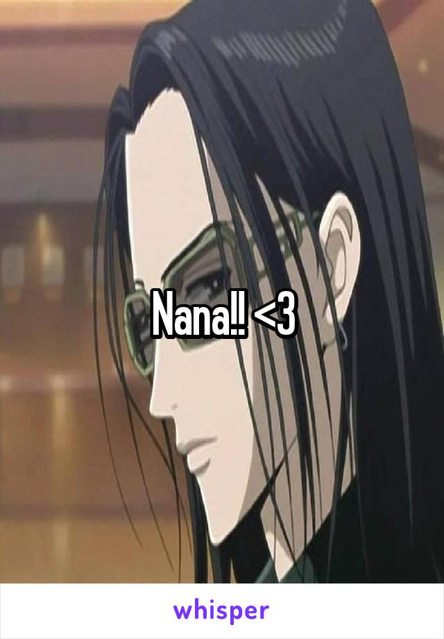 Nana!! <3