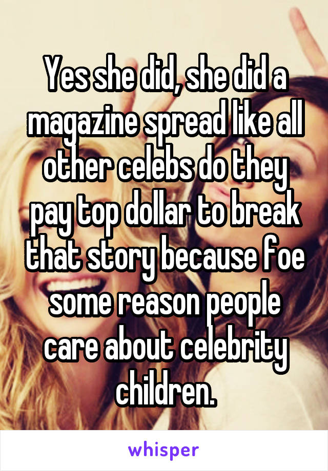 Yes she did, she did a magazine spread like all other celebs do they pay top dollar to break that story because foe some reason people care about celebrity children.