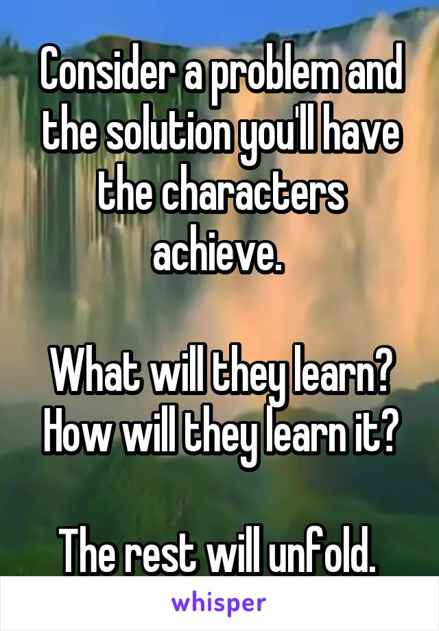 Consider a problem and the solution you'll have the characters achieve. 

What will they learn?
How will they learn it?

The rest will unfold. 