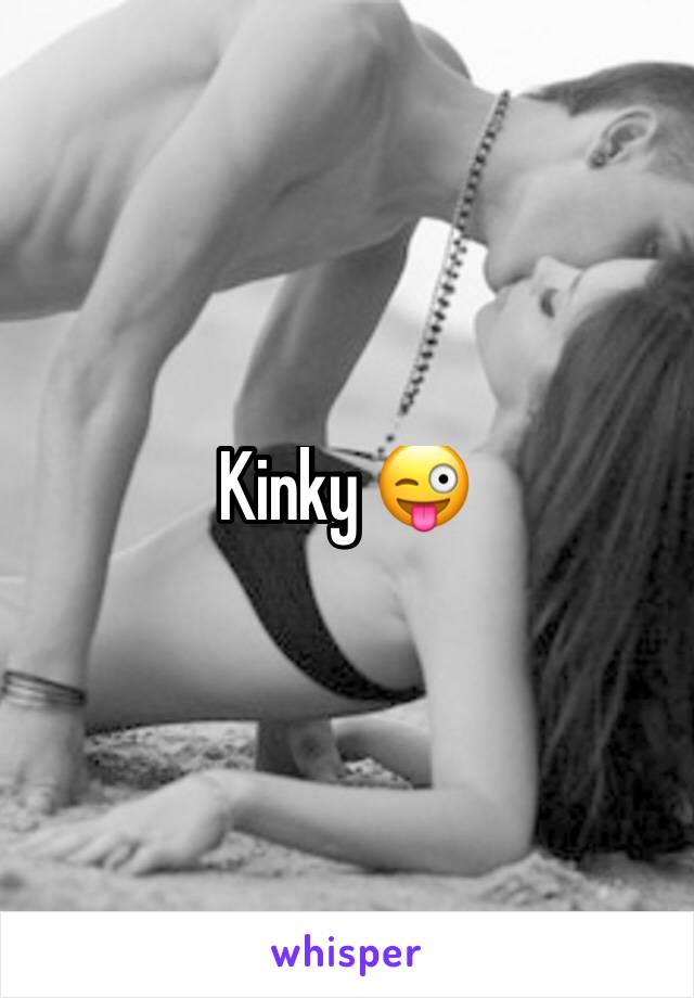 Kinky 😜