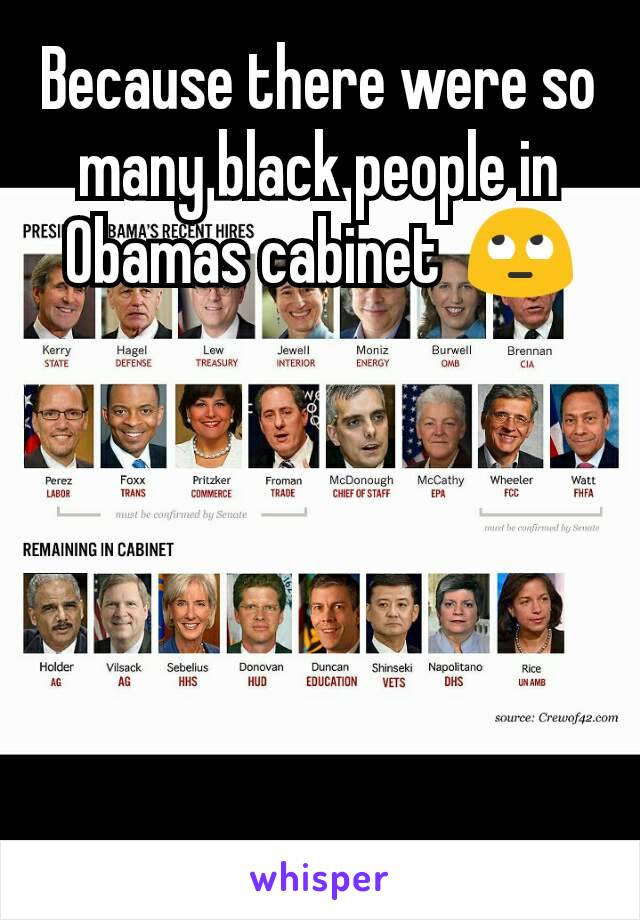 Because there were so many black people in Obamas cabinet  🙄