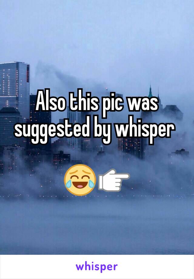 Also this pic was suggested by whisper 

😂👉