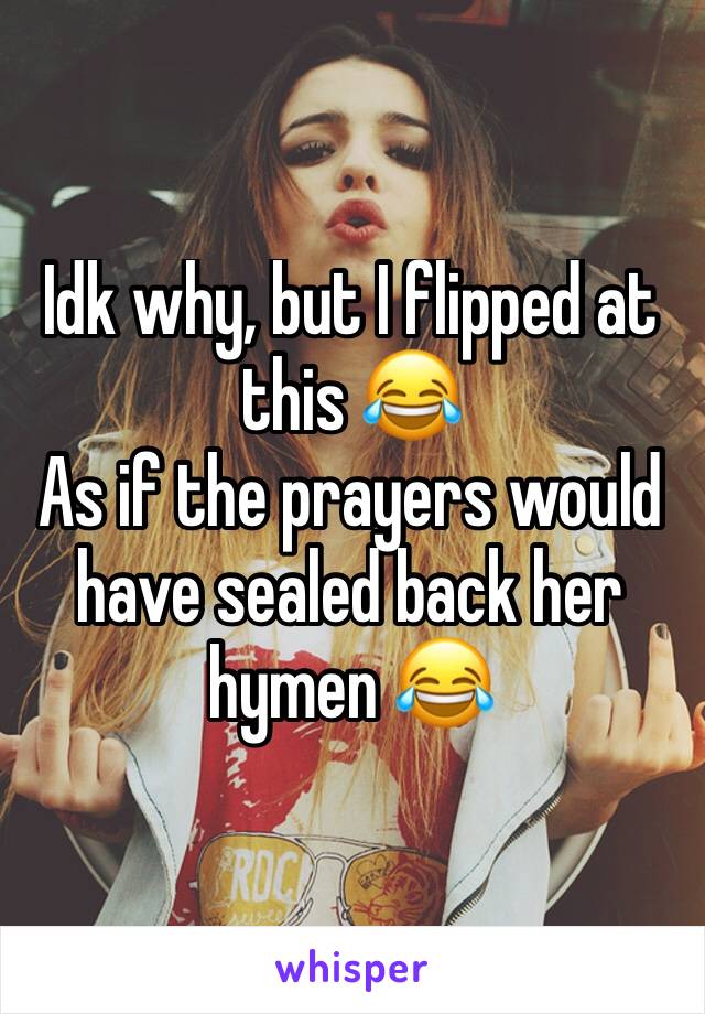 Idk why, but I flipped at this 😂
As if the prayers would have sealed back her hymen 😂