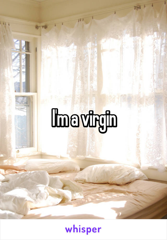 I'm a virgin