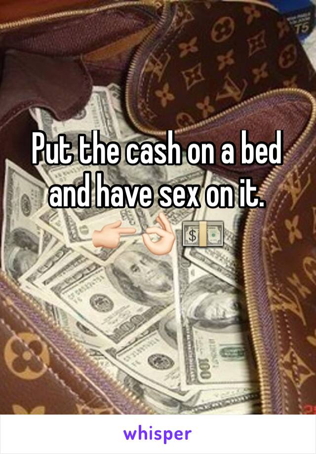 Put the cash on a bed and have sex on it. 
👉🏻👌🏻💵