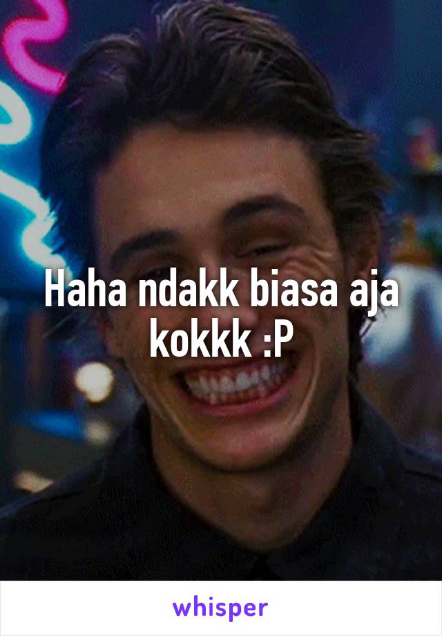 Haha ndakk biasa aja kokkk :P