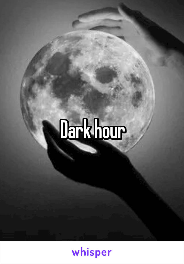 Dark hour