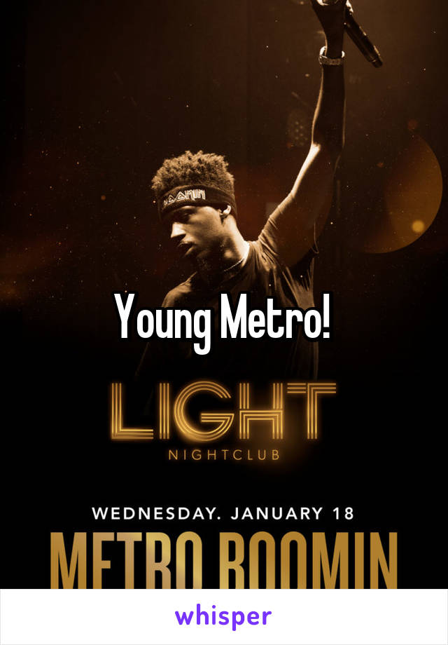 Young Metro! 