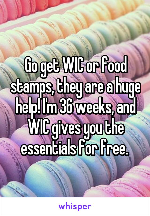 Go get WIC or food stamps, they are a huge help! I'm 36 weeks, and WIC gives you the essentials for free. 