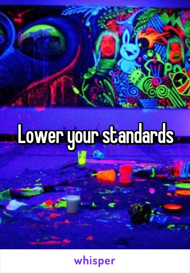 Lower your standards