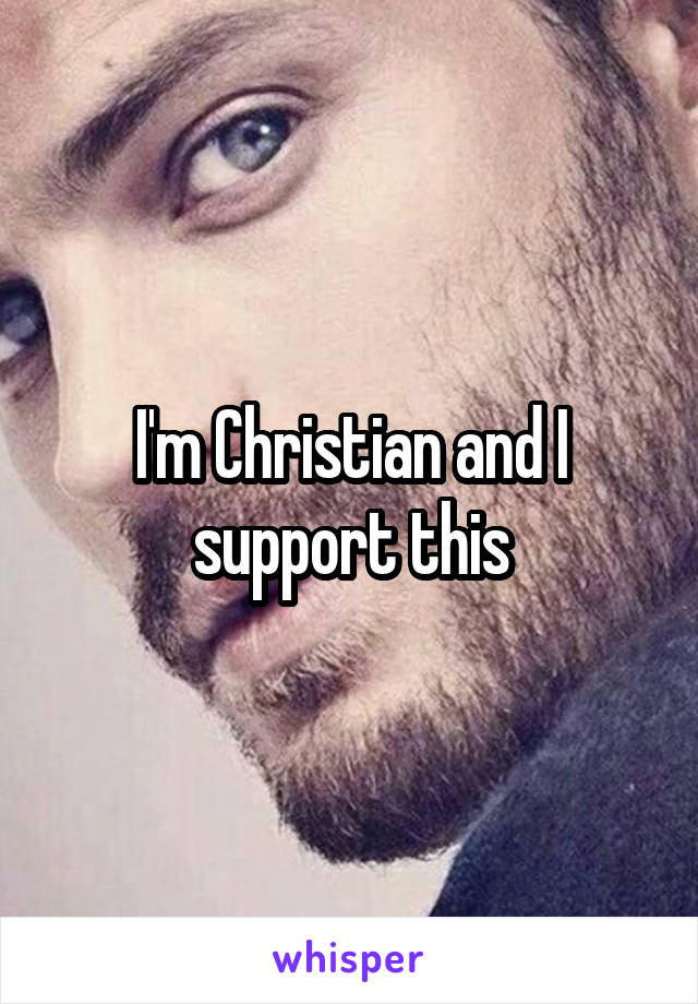 I'm Christian and I support this