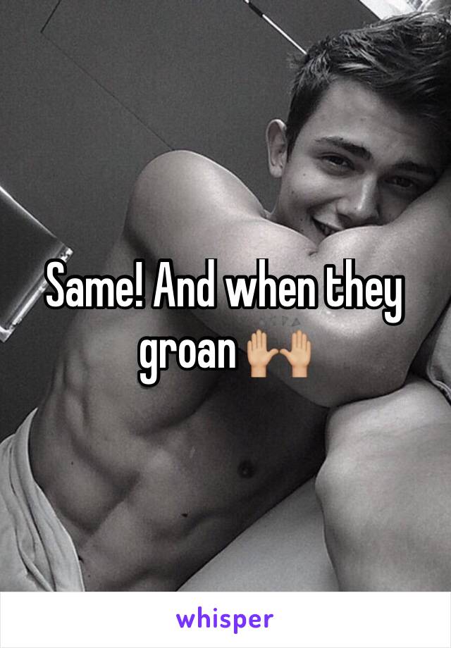 Same! And when they groan 🙌🏼