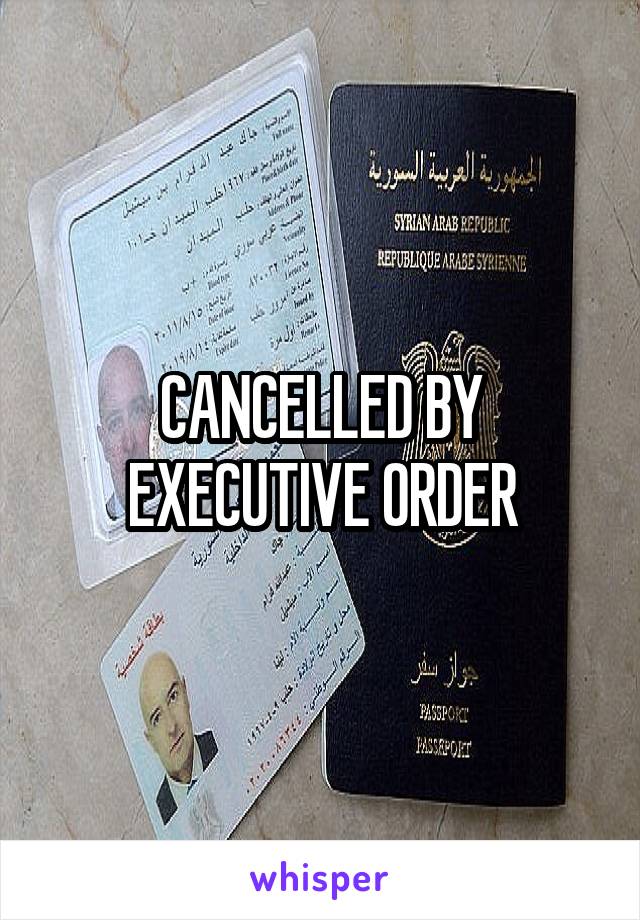 CANCELLED BY EXECUTIVE ORDER