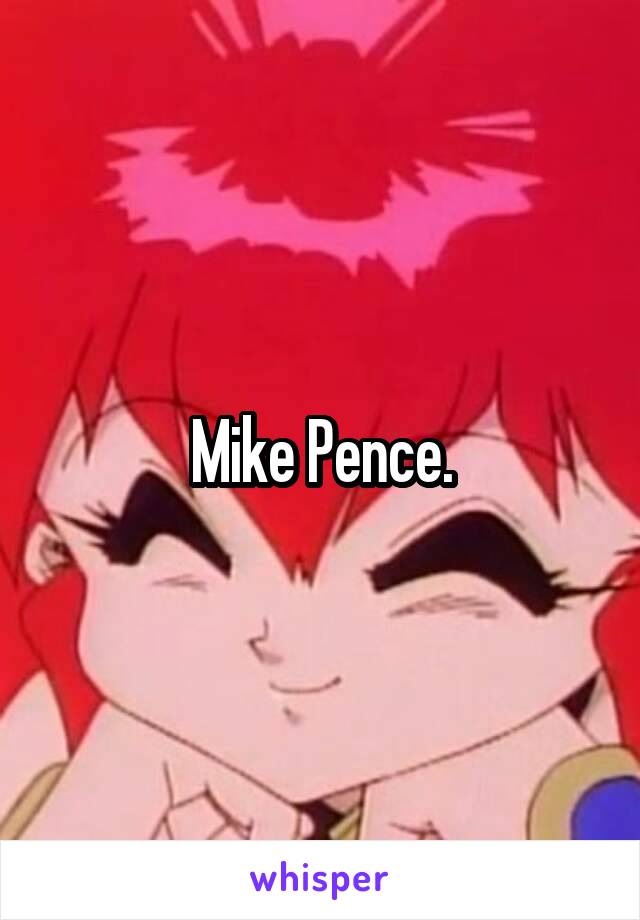 Mike Pence.