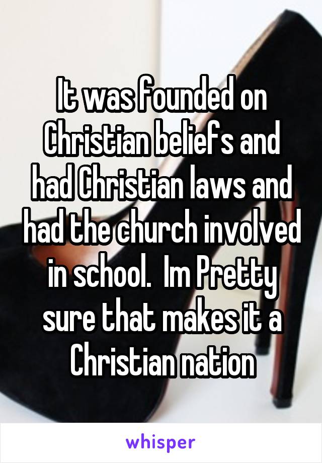 It was founded on Christian beliefs and had Christian laws and had the church involved in school.  Im Pretty sure that makes it a Christian nation