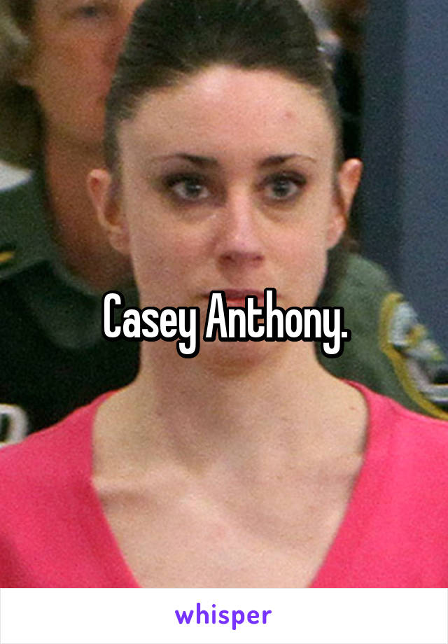 Casey Anthony.