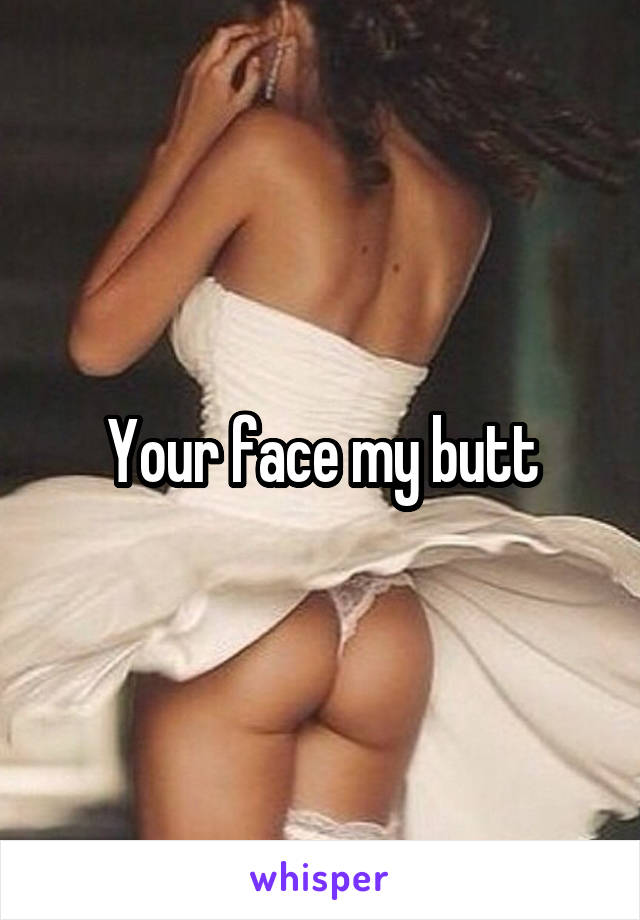 Your face my butt