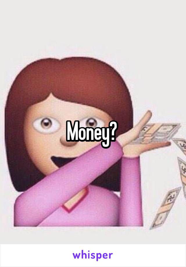 Money? 