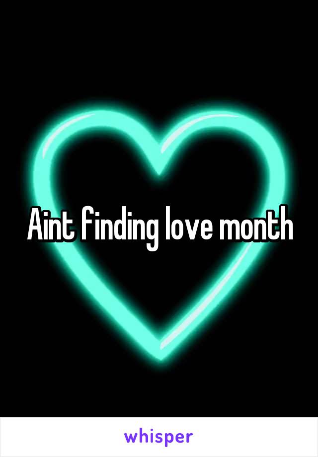 Aint finding love month