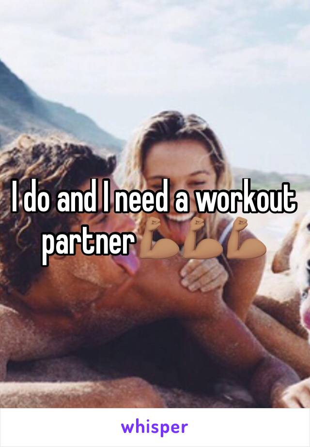 I do and I need a workout partner💪🏽💪🏽💪🏽