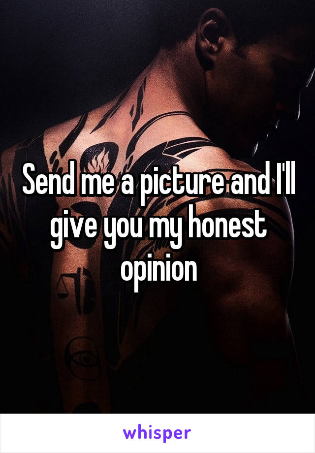 Send me a picture and I'll give you my honest opinion