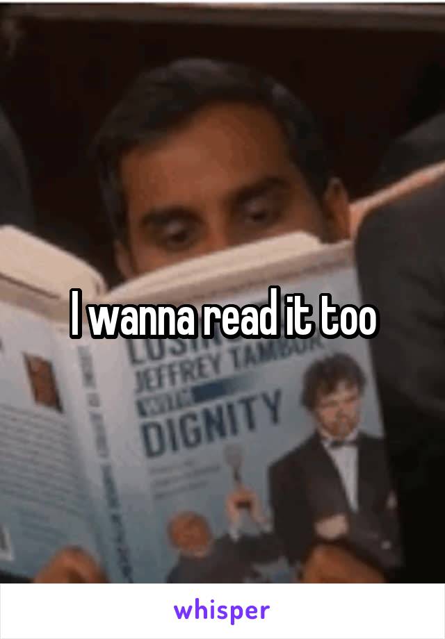 I wanna read it too