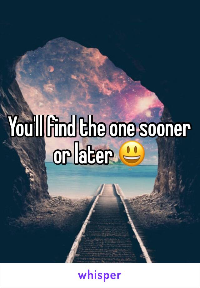 You'll find the one sooner or later 😃