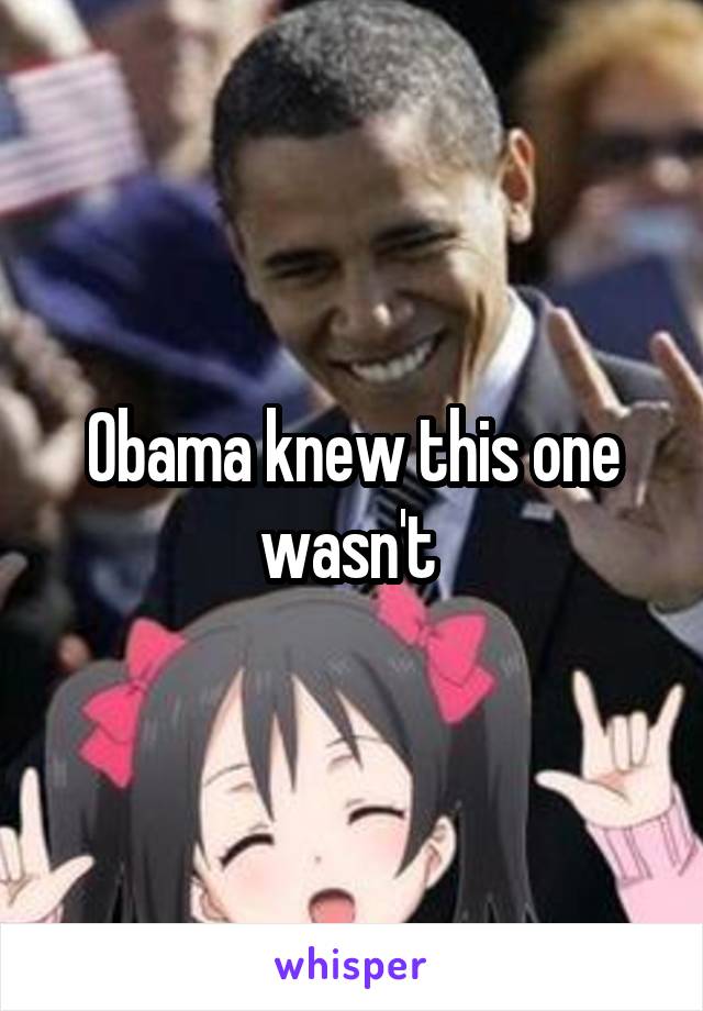 Obama knew this one wasn't 