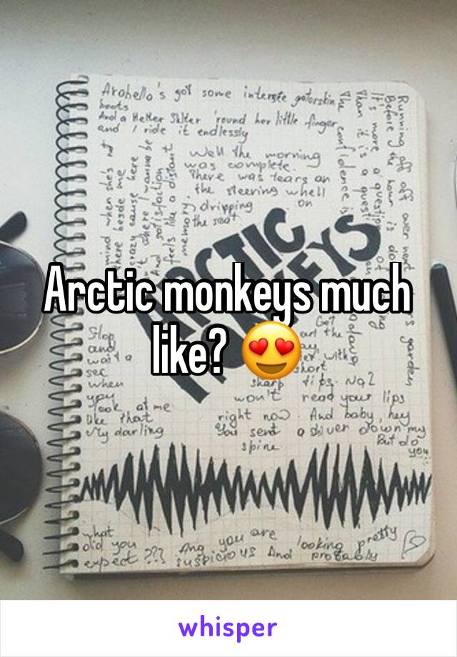 Arctic monkeys much like? 😍