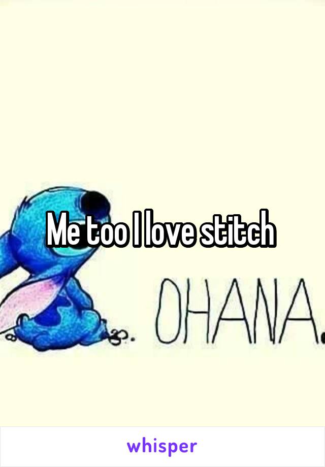 Me too I love stitch 