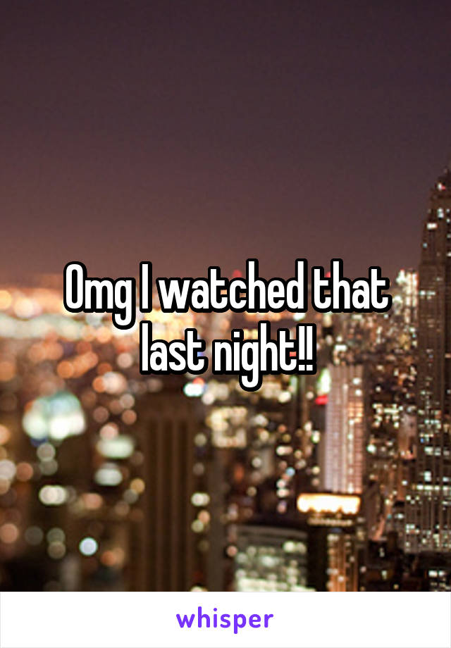 Omg I watched that last night!!