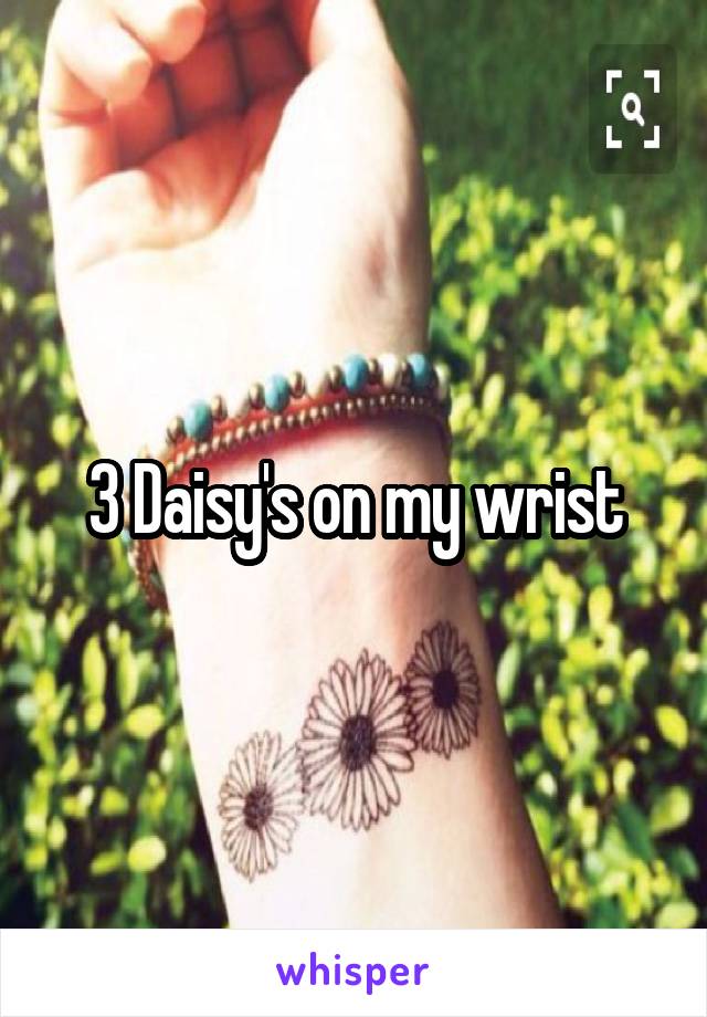 3 Daisy's on my wrist