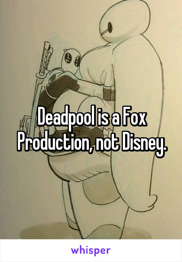 Deadpool is a Fox Production, not Disney.