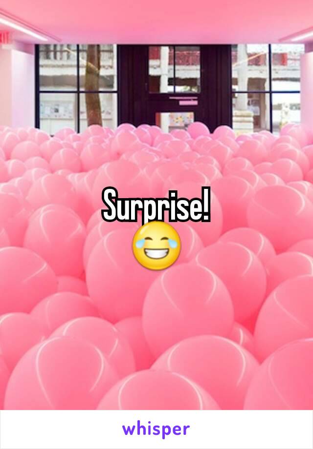 Surprise!
😂