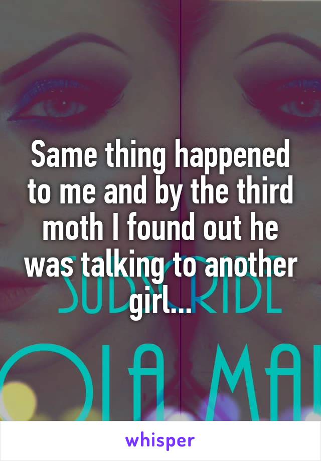 Same thing happened to me and by the third moth I found out he was talking to another girl...