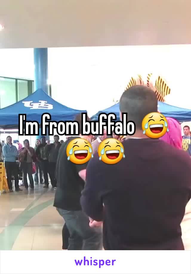 I'm from buffalo 😂😂😂